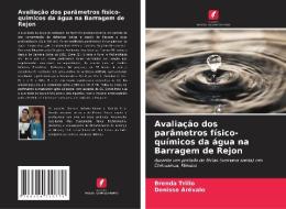 Avaliação dos parâmetros físico-químicos da água na Barragem de Rejon di Brenda Trillo, Denisse Arévalo edito da Edições Nosso Conhecimento