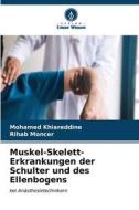 Muskel-Skelett-Erkrankungen der Schulter und des Ellenbogens di Mohamed Khiareddine, Rihab Moncer edito da Verlag Unser Wissen