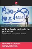 Aplicação da melhoria de processos di Celia Francisco Martínez, Franklin Cruz Matías, Alberto Medina León edito da Edições Nosso Conhecimento