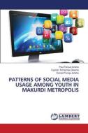 PATTERNS OF SOCIAL MEDIA USAGE AMONG YOUTH IN MAKURDI METROPOLIS di Paul Tersue Iorlaha, Cyprian Terhemba Gbasha, Donald Torngu Iorlaha edito da LAP LAMBERT Academic Publishing