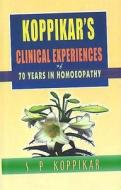Koppikar's Clinical Experiences of 70 years in Homoeopathy di S. P. Koppikar edito da B Jain Publishers Pvt Ltd