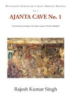 Ajanta Cave No. 1: Documented According to the Ajanta Corpus of Dieter Schlingloff di Rajesh Kumar Singh edito da LIGHTNING SOURCE INC
