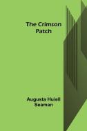 The Crimson Patch di Augusta Huiell Seaman edito da Alpha Editions