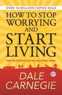 How to Stop Worrying and Start Living di Dale Carnegie edito da General Press
