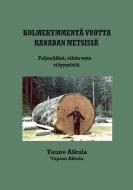 Kolmekymmentä vuotta Kanadan metsissä di Tauno Alkula, Tapani Alkula edito da Books on Demand