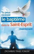 Tu Peux Recevoir le Baptême Dans le Saint-Esprit Maintenant di Zacharias Tanee Fomum edito da Books4revival