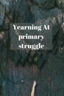Yearning At Primary Struggle di Hammad Afzal edito da Independently Published