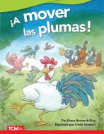 ¡A Mover Las Plumas! di Dona Herweck Rice edito da TEACHER CREATED MATERIALS