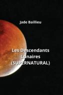 Les Descendants  Lunaires  (SUPERNATURAL) di Jade Baillieu edito da Jade Baillieu