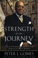 Strength for the Journey: Biblical Wisdom for Daily Living di Peter J. Gomes edito da HARPER ONE