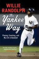 The Yankee Way: Playing, Coaching, and My Life in Baseball di Willie Randolph edito da DEY STREET BOOKS