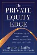 The Private Equity Edge: How Private Equity Players and the World's Top Companies Build Value and Wealth di Arthur B. Laffer, William J. Hass, Shepherd G. Pryor edito da MCGRAW HILL BOOK CO