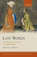 Last Words: The Public Self and the Social Author in Late Medieval England di Sebastian Sobecki edito da OXFORD UNIV PR
