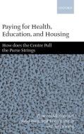 Paying for Health, Education, and Housing: How Does the Centre Pull the Purse Strings? di Howard Glennerster, John Hills, Tony Travers edito da OXFORD UNIV PR