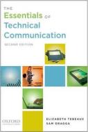 The Essentials of Technical Communication di Elizabeth Tebeaux, Sam Dragga edito da Oxford University Press, USA