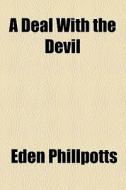 A Deal With The Devil di Eden Phillpotts edito da General Books Llc