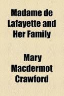 Madame De Lafayette And Her Family di Mary Macdermot Crawford edito da General Books Llc