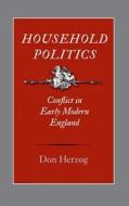 Household Politics - Conflict in Early Modern England di Don Herzog edito da Yale University Press