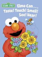 Elmo Can... Taste! Touch! Smell! See! Hear! di Michaela Muntean, Maggie Swanson edito da Random House Usa Inc