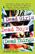 Dead Girls, Dead Boys, Dead Things di Richard Calder edito da St. Martins Press-3PL