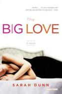 The Big Love di Sarah Dunn edito da BACK BAY BOOKS