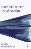 Sport and Modern Social Theorists di Richard Giulianotti edito da PALGRAVE MACMILLAN LTD