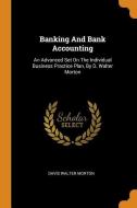 Banking and Bank Accounting: An Advanced Set on the Individual Business Practice Plan, by D. Walter Morton di Davis Walter Morton edito da FRANKLIN CLASSICS TRADE PR