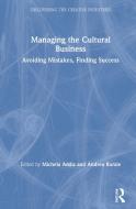 Managing The Cultural Business edito da Taylor & Francis Ltd