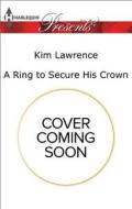 A Ring to Secure His Crown di Kim Lawrence edito da HARLEQUIN SALES CORP