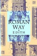 The Roman Way di Edith Hamilton edito da Ww Norton & Co