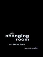 The Changing Room di Laurence Senelick edito da Taylor & Francis Ltd