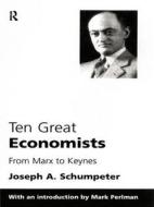 Ten Great Economists di Joseph A. Schumpeter edito da Routledge