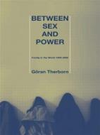 Between Sex And Power di Goran Therborn edito da Taylor & Francis Ltd