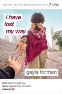 I Have Lost My Way di Gayle Forman edito da PENGUIN YOUNG READERS GROUP