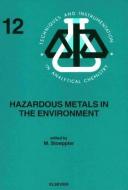 Hazardous Metals in the Environment di Stoeppler edito da ELSEVIER SCIENCE & TECHNOLOGY