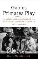 Games Primates Play di Dario Maestripieri edito da The Perseus Books Group