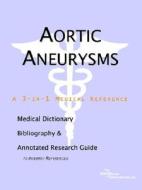 Aortic Aneurysms - A Medical Dictionary, Bibliography, And Annotated Research Guide To Internet References di Icon Health Publications edito da Icon Group International