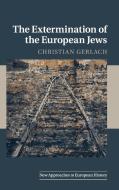 The Extermination of the European Jews di Christian Gerlach edito da Cambridge University Press