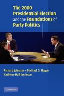 The 2000 Presidential Election and the Foundations of Party Politics di Richard Johnston, Michael G. Hagen, Kathleen Hall Jamieson edito da Cambridge University Press