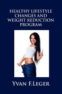 Healthy Lifestyle Changes and Weight Reduction Program di Yvan Leger edito da Lulu.com
