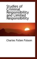 Studies Of Criminal Responsibility And Limited Responsibility di Charles Follen Folsom edito da Bibliolife