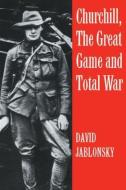 Churchill, the Great Game and Total War di David Jablonsky edito da Routledge