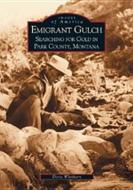 Emigrant Gulch:: Searching for Gold in Park County di Doris Whithorn edito da ARCADIA PUB (SC)