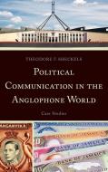 Political Communication in the Anglophone World di Theodore F. Sheckels edito da Lexington Books