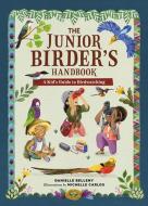 The Junior Birder's Handbook: A Kid's Guide to Birdwatching di Danielle Belleny edito da RUNNING PR KIDS