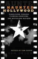 Haunted Hollywood di Tom Ogden edito da Rowman & Littlefield