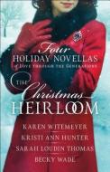 The Christmas Heirloom di Karen Witemeyer, Kristi Ann Hunter, Sarah Loudin Thomas, Becky Wade edito da Baker Publishing Group