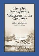 Schellhammer, M:  The 83rd Pennsylvania Volunteers in the Ci di Michael Schellhammer edito da McFarland