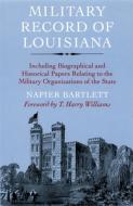 Military Record of Louisiana di Napier Bartlett edito da Louisiana State University Press