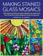 Making Stained Glass Mosaics di Robin M. N. Jones edito da Stackpole Books
